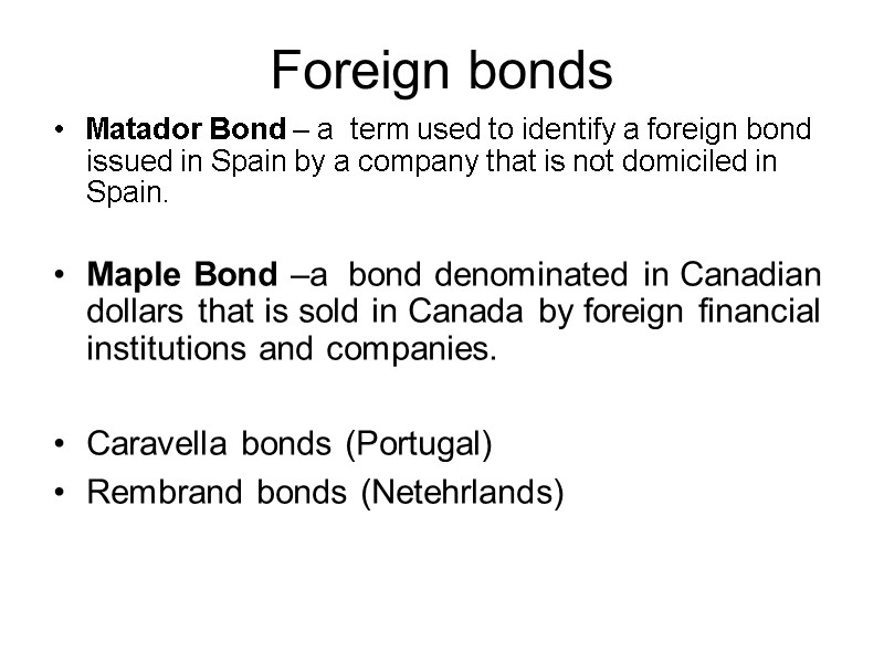 Foreign bonds Matador Bond – a  term used to identify a foreign bond